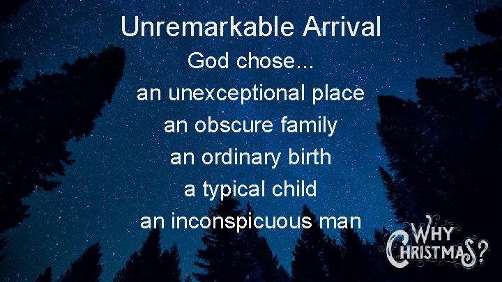 Unremarkable Arrival God chose. . . an unexceptional place an obscure family an ordinary