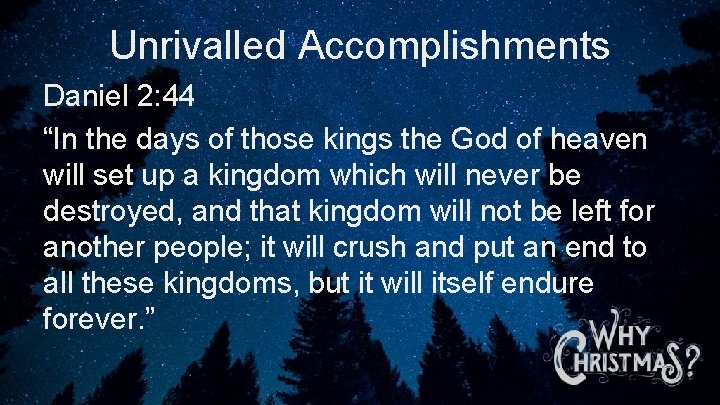 Unrivalled Accomplishments Daniel 2: 44 “In the days of those kings the God of