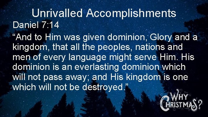 Unrivalled Accomplishments Daniel 7: 14 “And to Him was given dominion, Glory and a