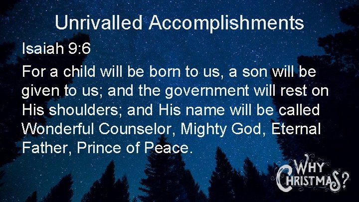 Unrivalled Accomplishments Isaiah 9: 6 For a child will be born to us, a