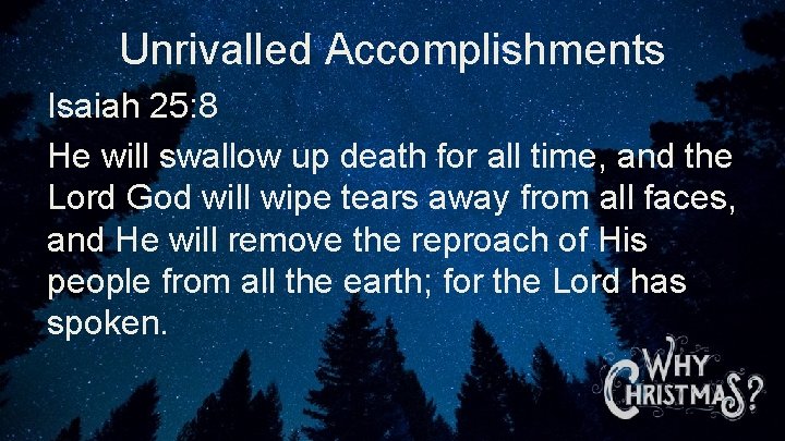 Unrivalled Accomplishments Isaiah 25: 8 He will swallow up death for all time, and