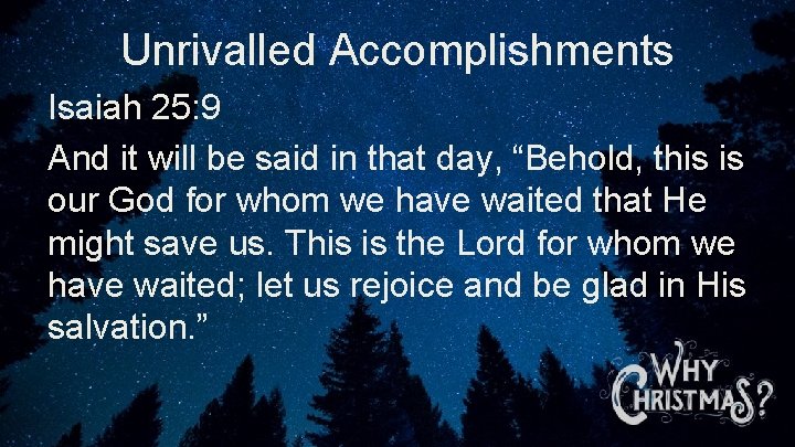 Unrivalled Accomplishments Isaiah 25: 9 And it will be said in that day, “Behold,