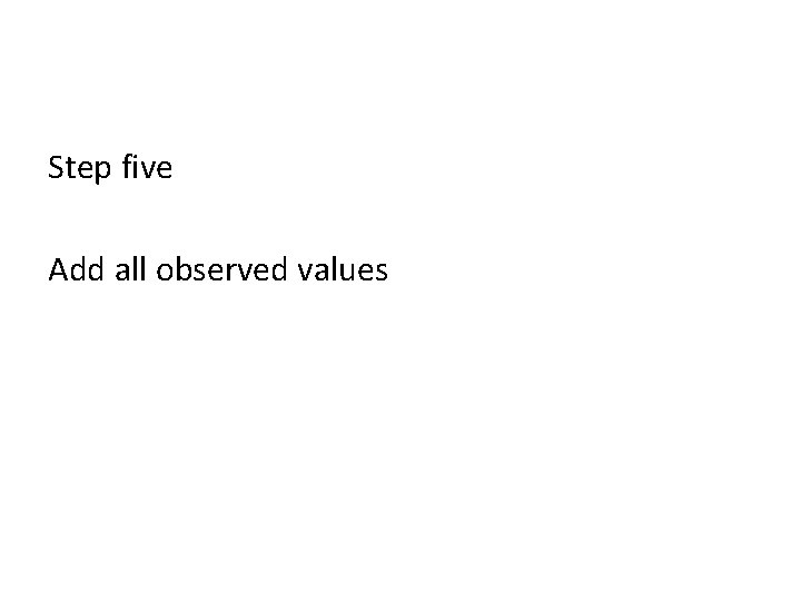 Step five Add all observed values 