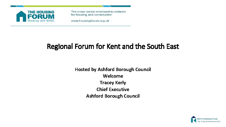 Regional Forum for Kent and the South East Hosted by Ashford Borough Council Welcome