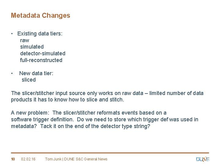 Metadata Changes • Existing data tiers: raw simulated detector-simulated full-reconstructed • New data tier: