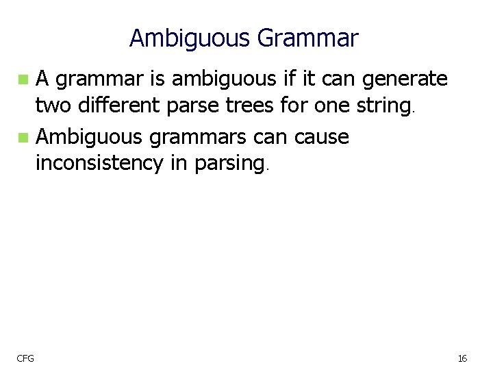 Ambiguous Grammar A grammar is ambiguous if it can generate two different parse trees