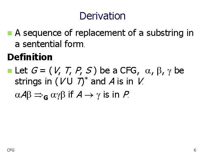 Derivation A sequence of replacement of a substring in a sentential form. Definition n