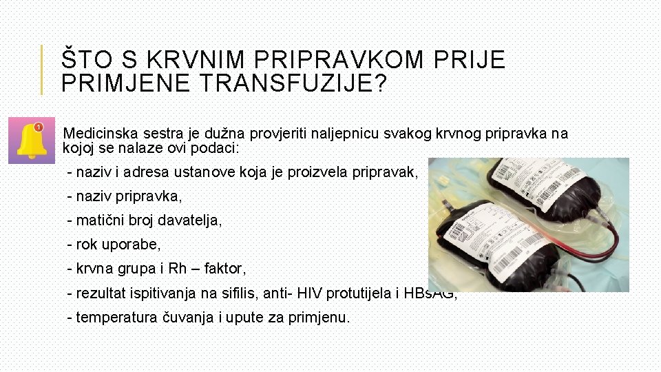 ŠTO S KRVNIM PRIPRAVKOM PRIJE PRIMJENE TRANSFUZIJE? Medicinska sestra je dužna provjeriti naljepnicu svakog