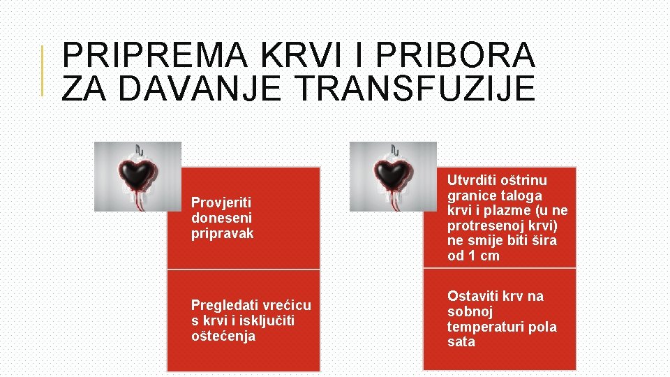 PRIPREMA KRVI I PRIBORA ZA DAVANJE TRANSFUZIJE Provjeriti doneseni pripravak Utvrditi oštrinu granice taloga