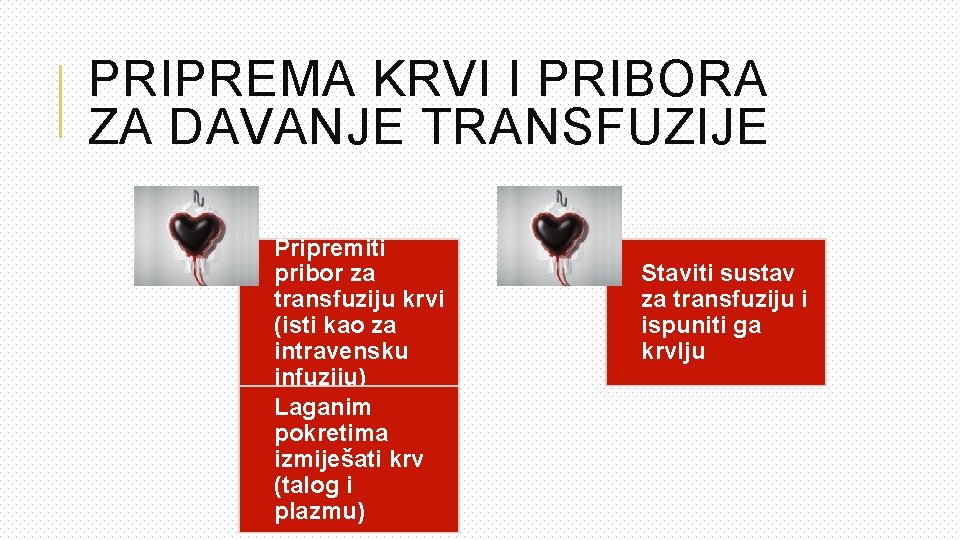 PRIPREMA KRVI I PRIBORA ZA DAVANJE TRANSFUZIJE Pripremiti pribor za transfuziju krvi (isti kao