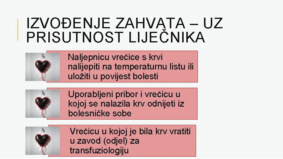 IZVOĐENJE ZAHVATA – UZ PRISUTNOST LIJEČNIKA Naljepnicu vrećice s krvi nalijepiti na temperaturnu listu