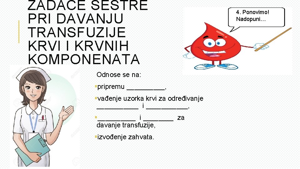 ZADAĆE SESTRE PRI DAVANJU TRANSFUZIJE KRVI I KRVNIH KOMPONENATA Odnose se na: §pripremu _____,