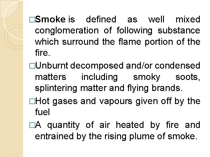 �Smoke is defined as well mixed conglomeration of following substance which surround the flame