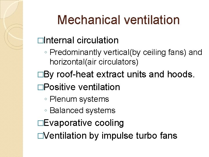 Mechanical ventilation �Internal circulation ◦ Predominantly vertical(by ceiling fans) and horizontal(air circulators) �By roof-heat