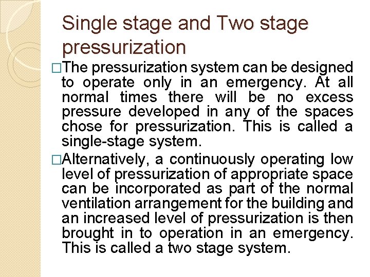 Single stage and Two stage pressurization �The pressurization system can be designed to operate