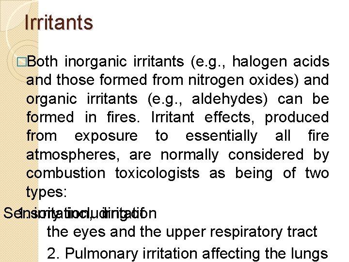 Irritants �Both inorganic irritants (e. g. , halogen acids and those formed from nitrogen