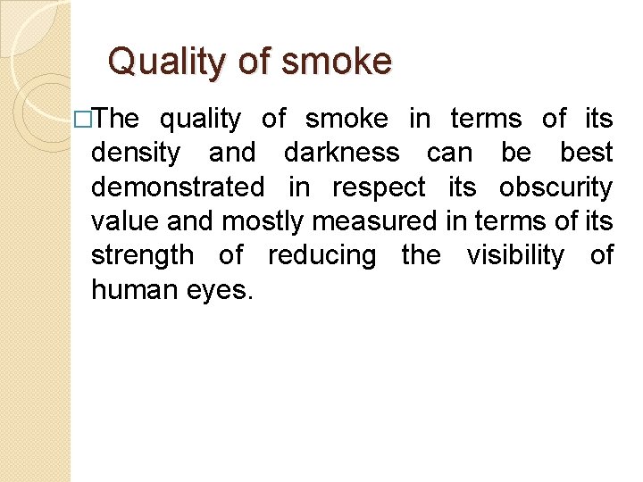 Quality of smoke �The quality of smoke in terms of its density and darkness