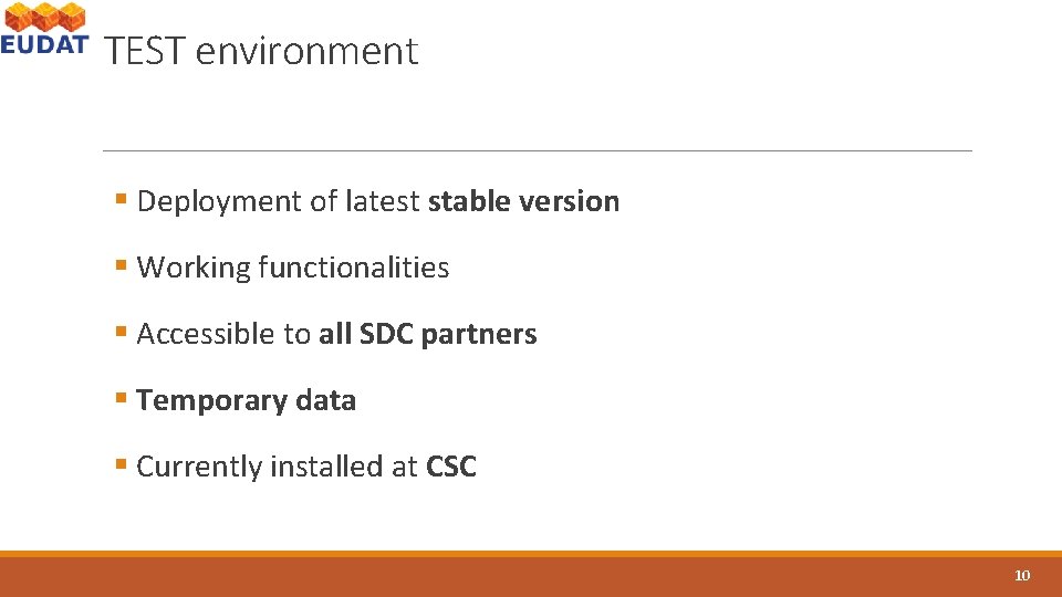 TEST environment § Deployment of latest stable version § Working functionalities § Accessible to