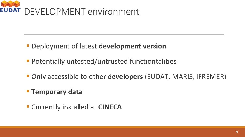 DEVELOPMENT environment § Deployment of latest development version § Potentially untested/untrusted functiontalities § Only