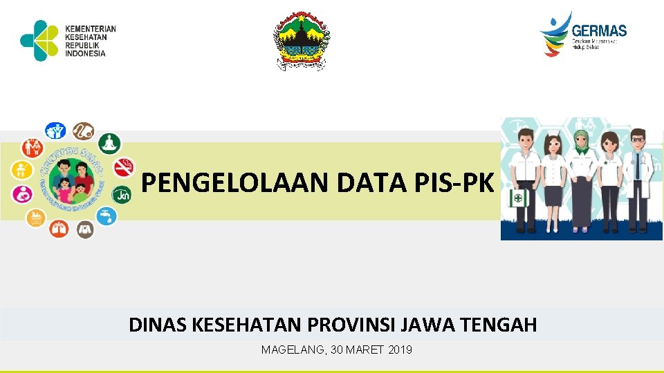 PENGELOLAAN DATA PIS-PK DINAS KESEHATAN PROVINSI JAWA TENGAH MAGELANG, 30 MARET 2019 