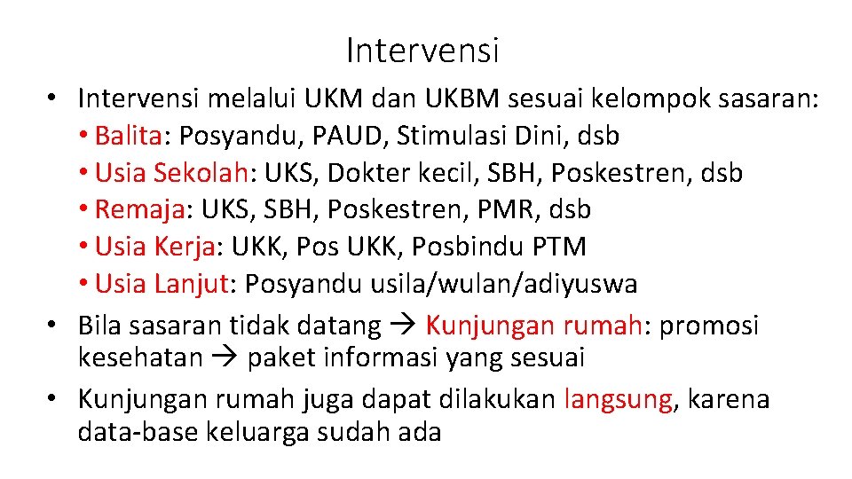 Intervensi • Intervensi melalui UKM dan UKBM sesuai kelompok sasaran: • Balita: Posyandu, PAUD,