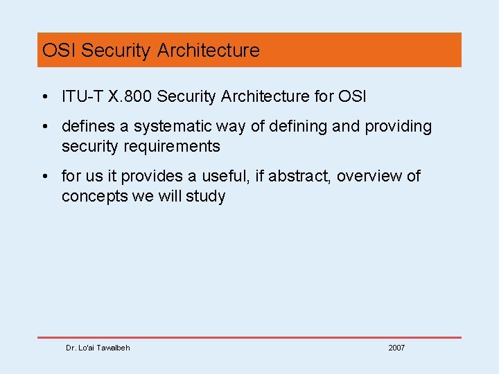 OSI Security Architecture • ITU-T X. 800 Security Architecture for OSI • defines a