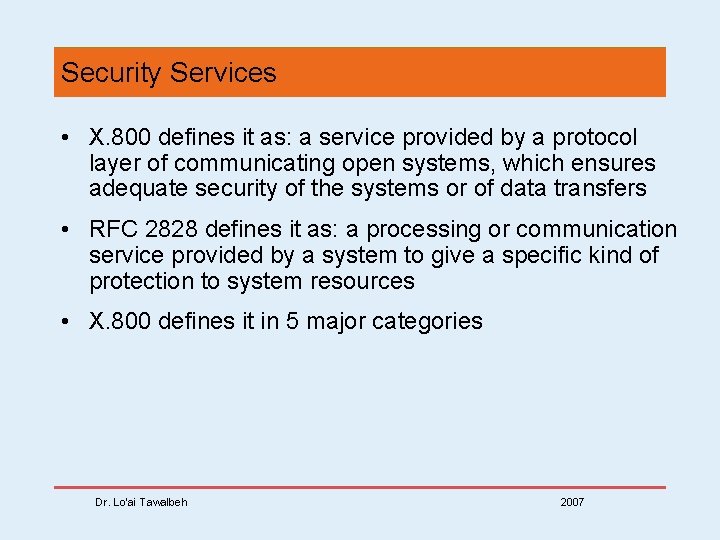 Security Services • X. 800 defines it as: a service provided by a protocol