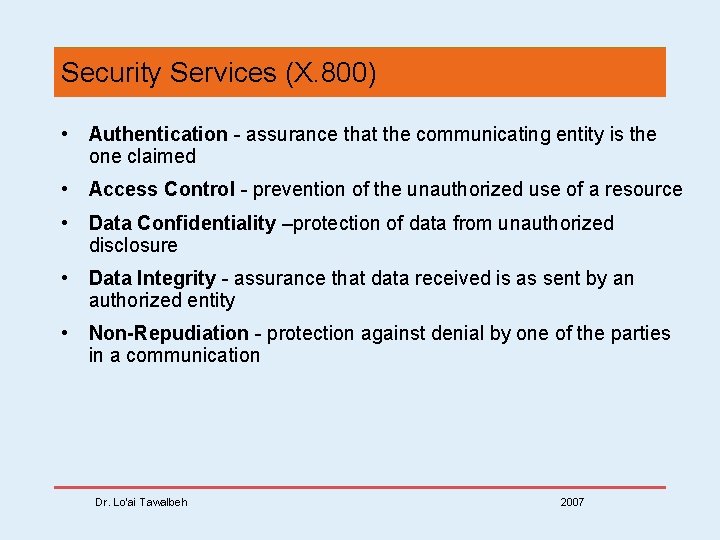 Security Services (X. 800) • Authentication - assurance that the communicating entity is the