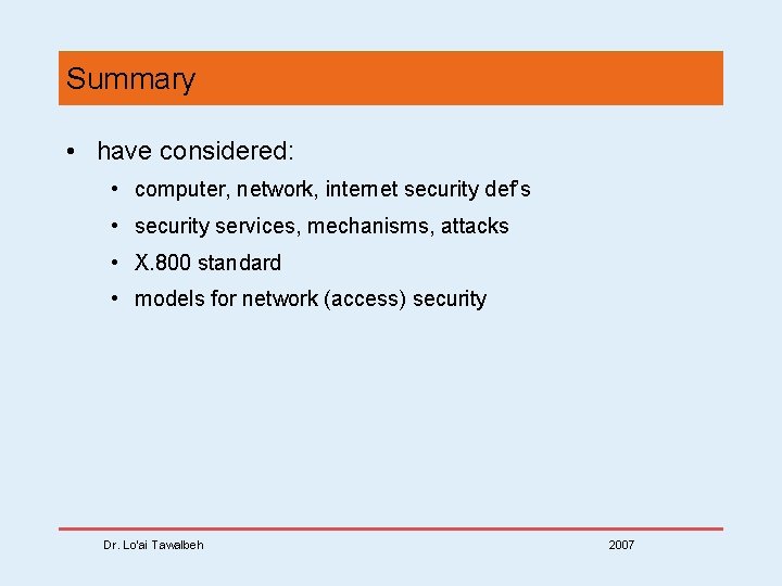 Summary • have considered: • computer, network, internet security def’s • security services, mechanisms,