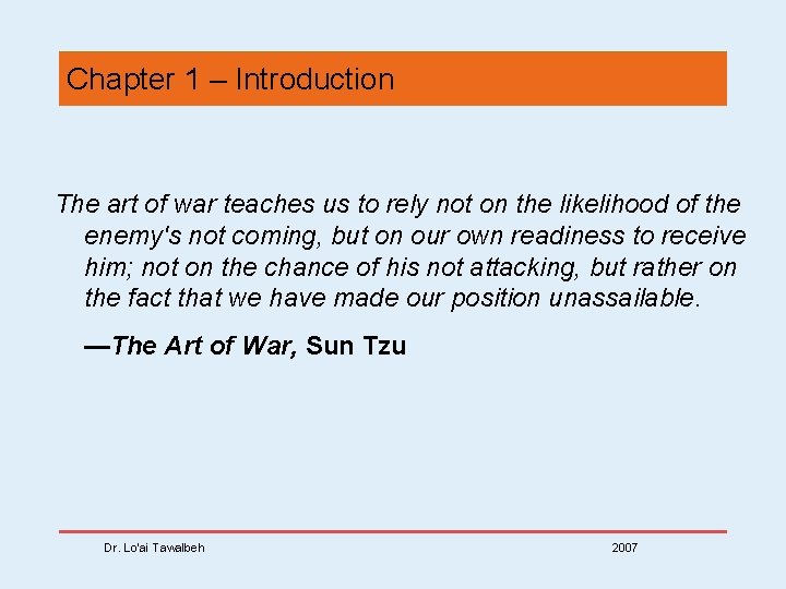 Chapter 1 – Introduction The art of war teaches us to rely not on