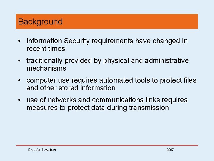 Background • Information Security requirements have changed in recent times • traditionally provided by