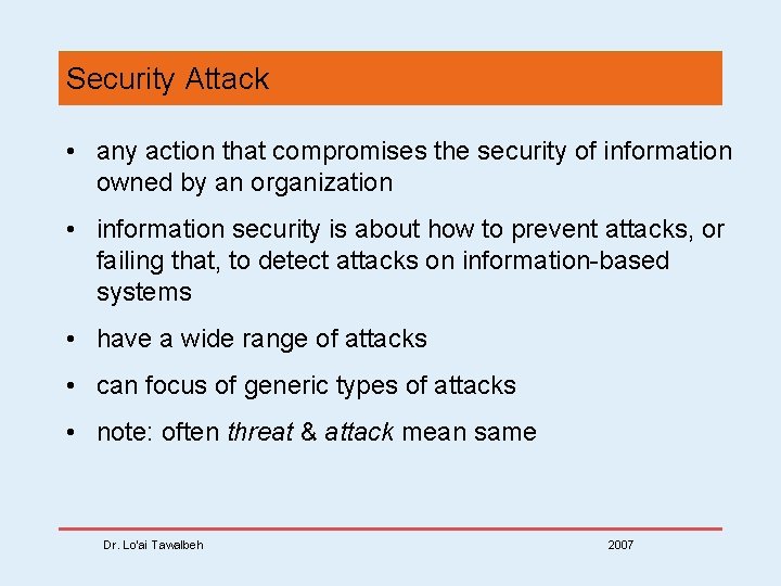Security Attack • any action that compromises the security of information owned by an