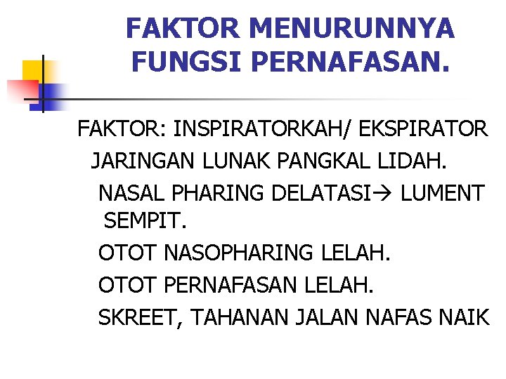 FAKTOR MENURUNNYA FUNGSI PERNAFASAN. FAKTOR: INSPIRATORKAH/ EKSPIRATOR JARINGAN LUNAK PANGKAL LIDAH. NASAL PHARING DELATASI