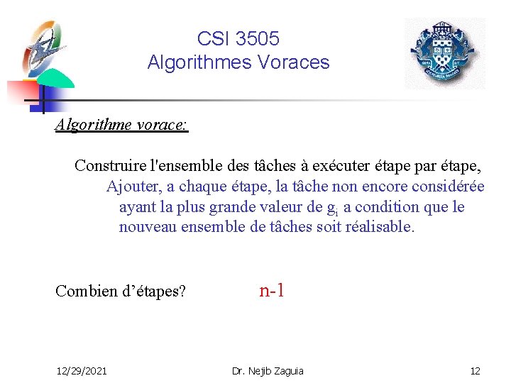 CSI 3505 Algorithmes Voraces Algorithme vorace: Construire l'ensemble des tâches à exécuter étape par