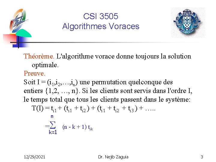 CSI 3505 Algorithmes Voraces Théorème. L'algorithme vorace donne toujours la solution optimale. Preuve. Soit