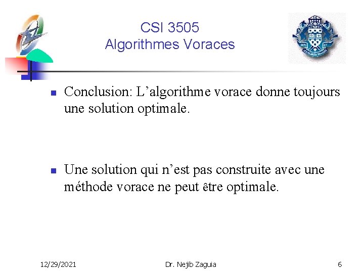 CSI 3505 Algorithmes Voraces n n Conclusion: L’algorithme vorace donne toujours une solution optimale.