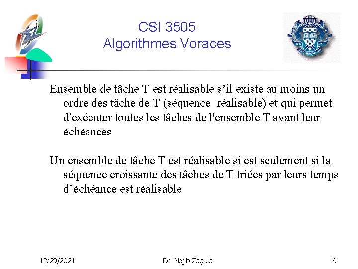 CSI 3505 Algorithmes Voraces Ensemble de tâche T est réalisable s’il existe au moins