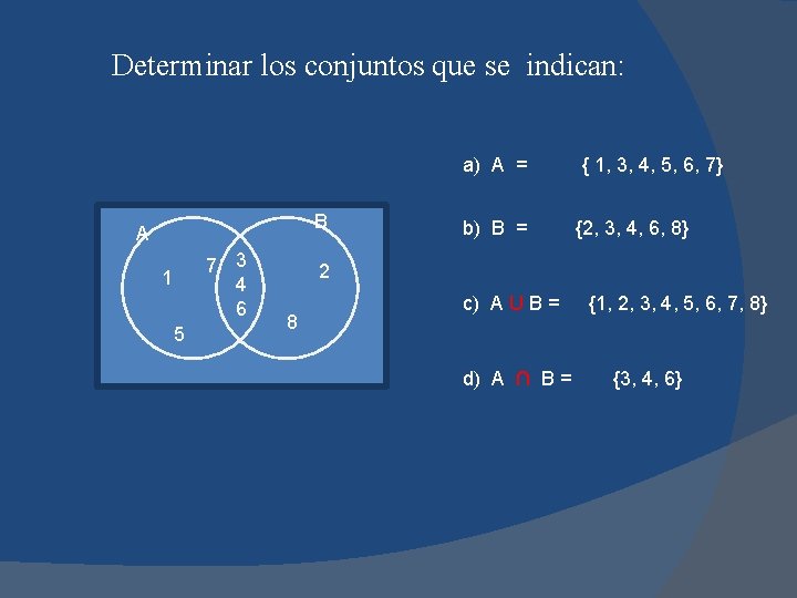 Determinar los conjuntos que se indican: a) A = B A 7 3 4