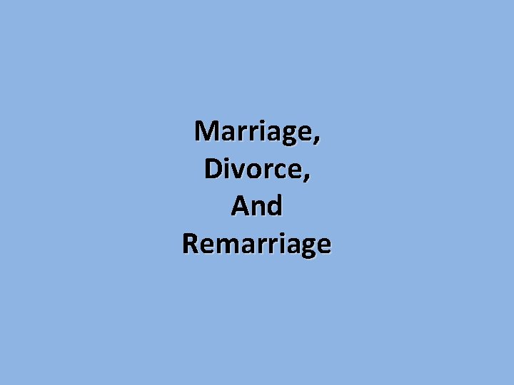 Marriage, Divorce, And Remarriage 