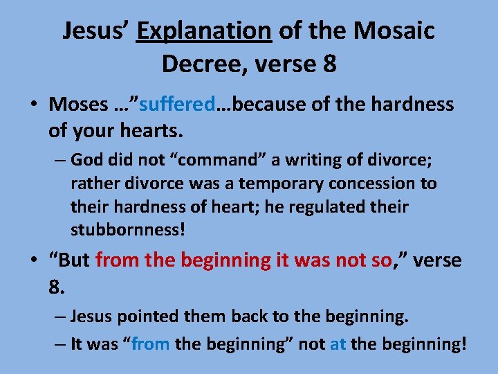 Jesus’ Explanation of the Mosaic Decree, verse 8 • Moses …”suffered…because of the hardness