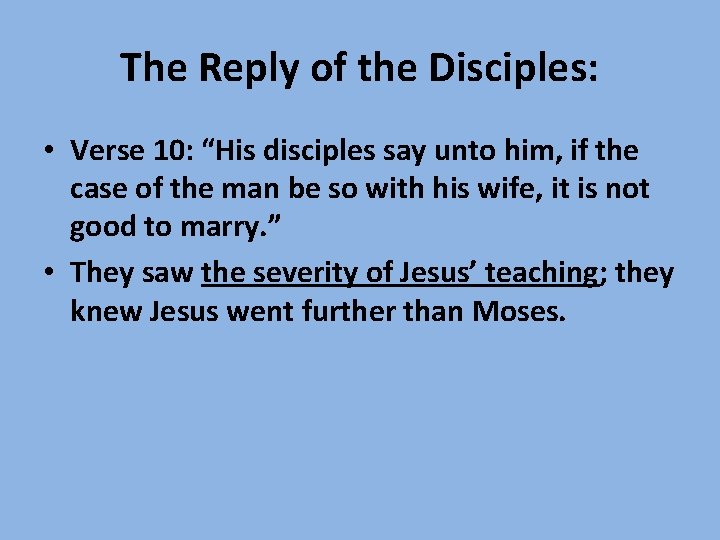 The Reply of the Disciples: • Verse 10: “His disciples say unto him, if