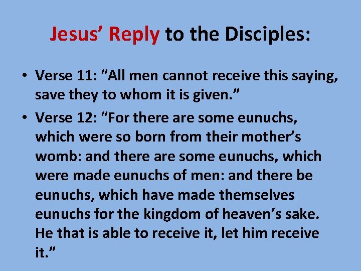 Jesus’ Reply to the Disciples: • Verse 11: “All men cannot receive this saying,