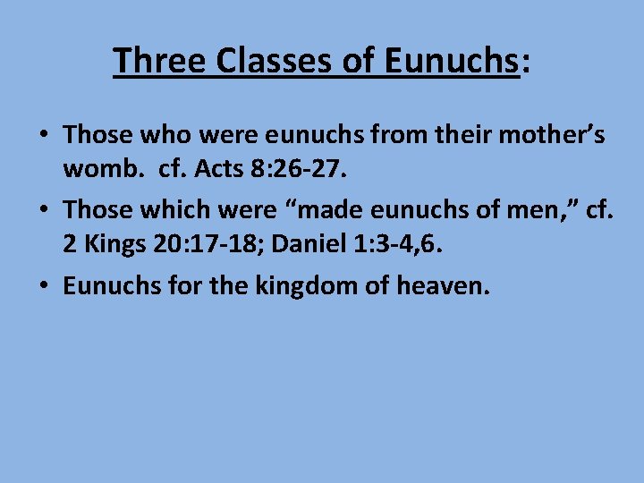 Three Classes of Eunuchs: • Those who were eunuchs from their mother’s womb. cf.