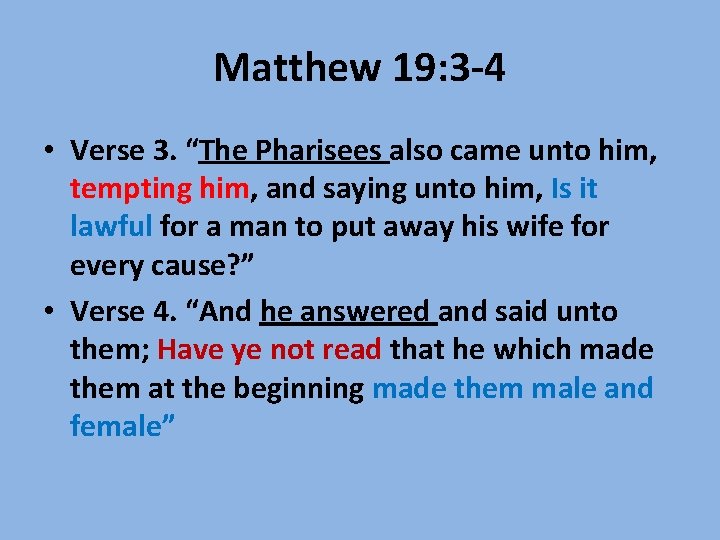 Matthew 19: 3 -4 • Verse 3. “The Pharisees also came unto him, tempting