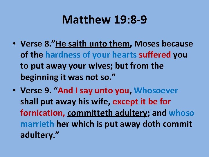 Matthew 19: 8 -9 • Verse 8. ”He saith unto them, Moses because of