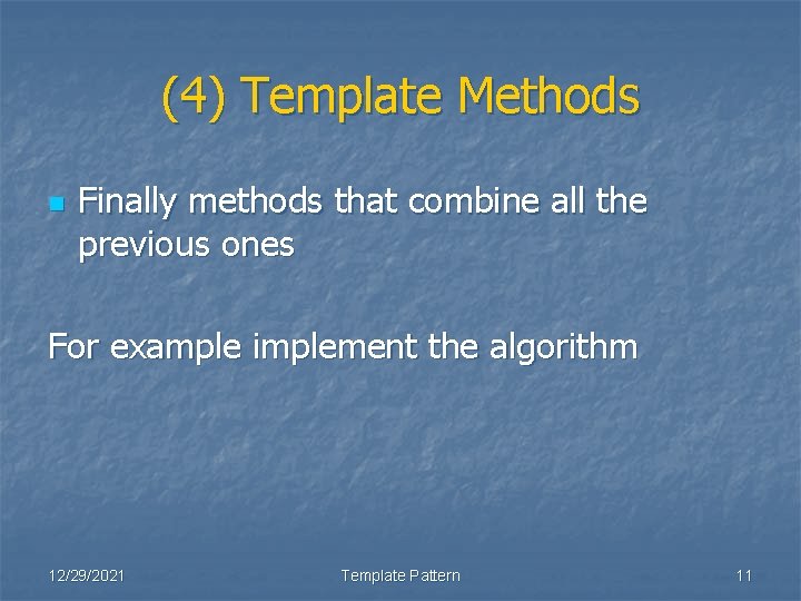 (4) Template Methods n Finally methods that combine all the previous ones For example