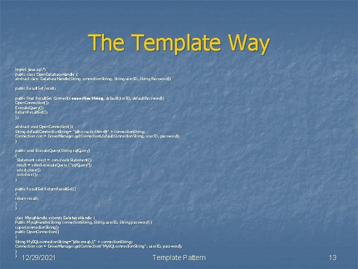 The Template Way import java. sql. *; public class Open. Database. Handle { abstract