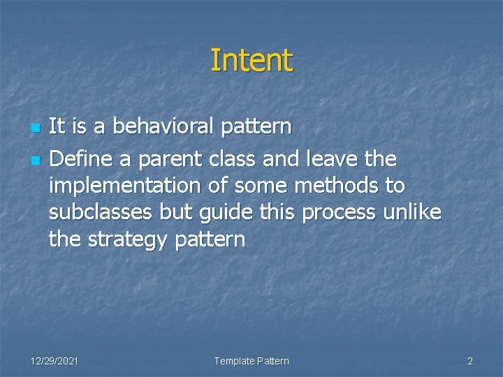 Intent n n It is a behavioral pattern Define a parent class and leave