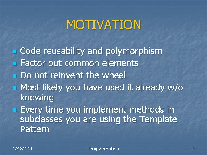 MOTIVATION n n n Code reusability and polymorphism Factor out common elements Do not