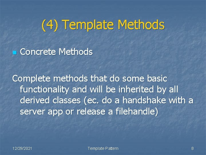 (4) Template Methods n Concrete Methods Complete methods that do some basic functionality and